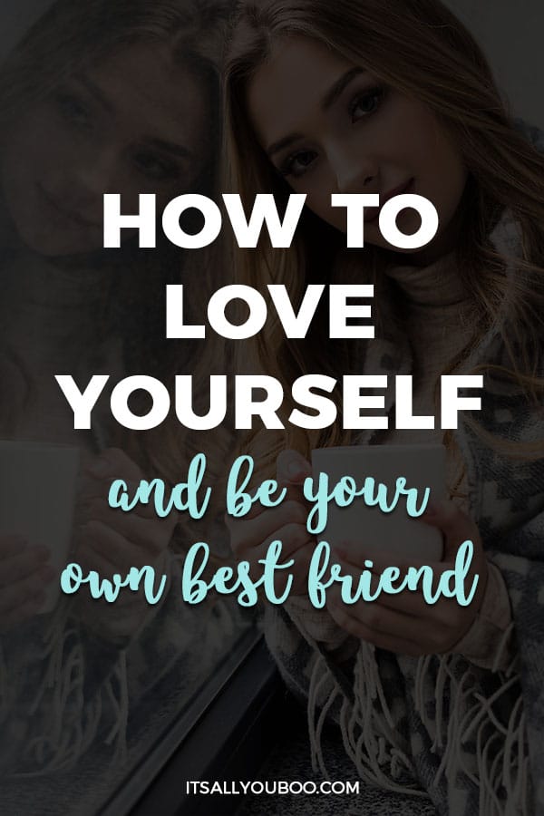 How To Love Yourself And Be Your Own Best Friend