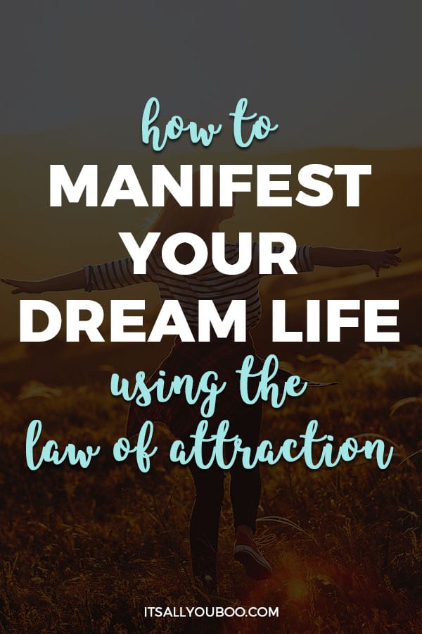 How to Manifest Your Dream Life Using the Law of Attraction