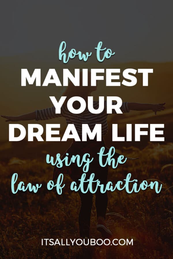 How to Manifest Your Dream Life Using the Law of Attraction