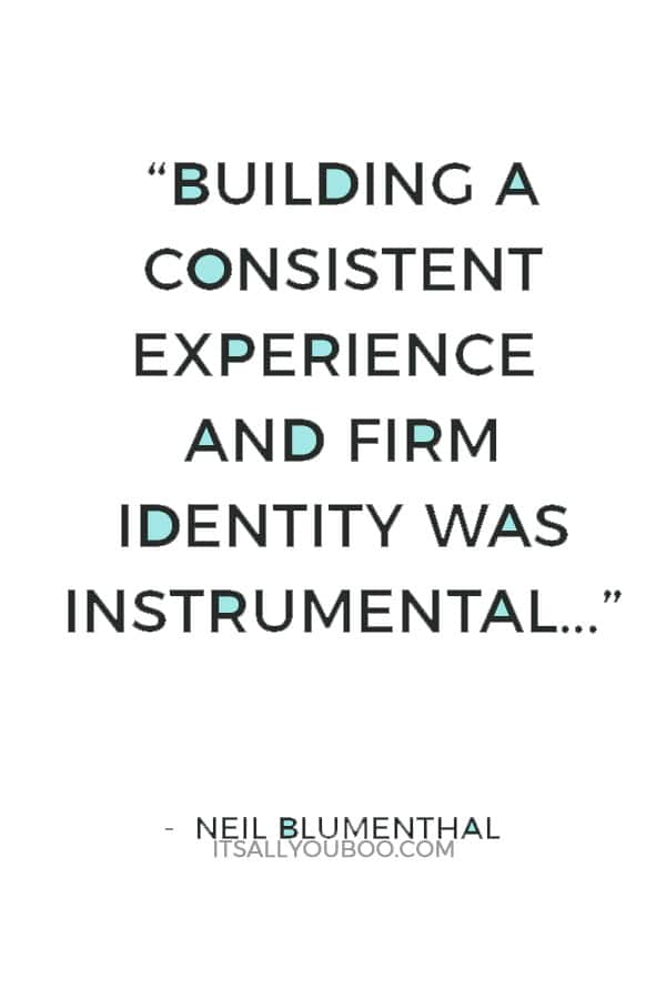 “Building a consistent experience and firm identity was instrumental in our ability to swiftly build our online presence, open four stores as well as a mobile store in a converted yellow school bus, and launch six shops-in-shops.” — Neil Blumenthal