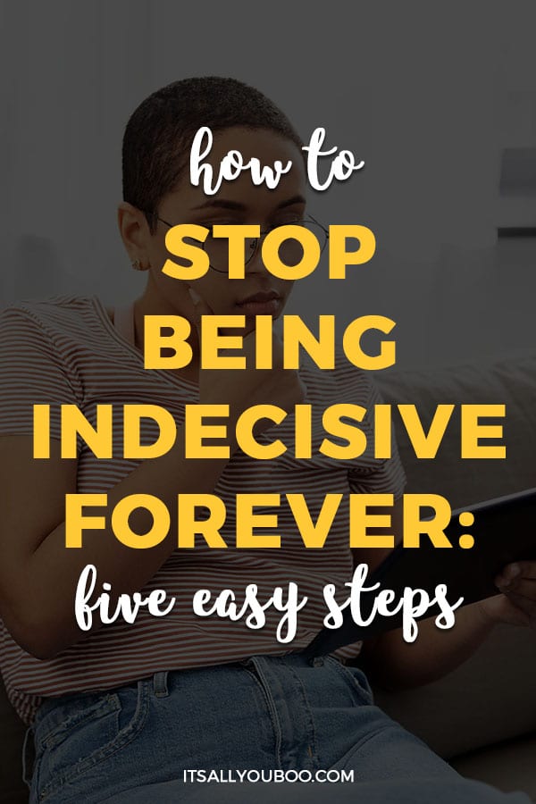 How to Stop Being Indecisive Forever: 5 Easy Steps