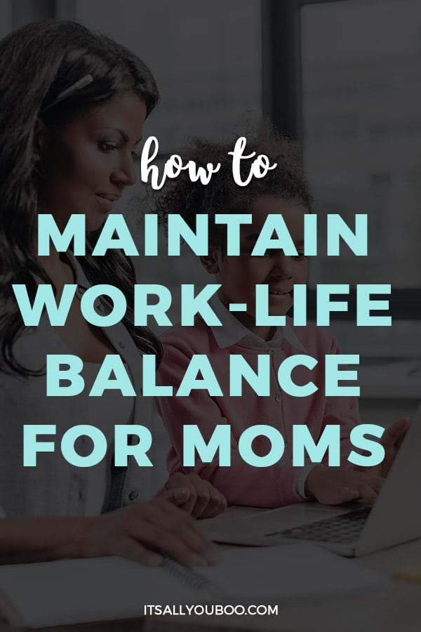 How to Maintain Work Life Balance For Moms