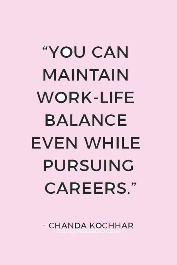 “You can maintain work-life balance even while pursuing careers.” — Chanda Kochhar