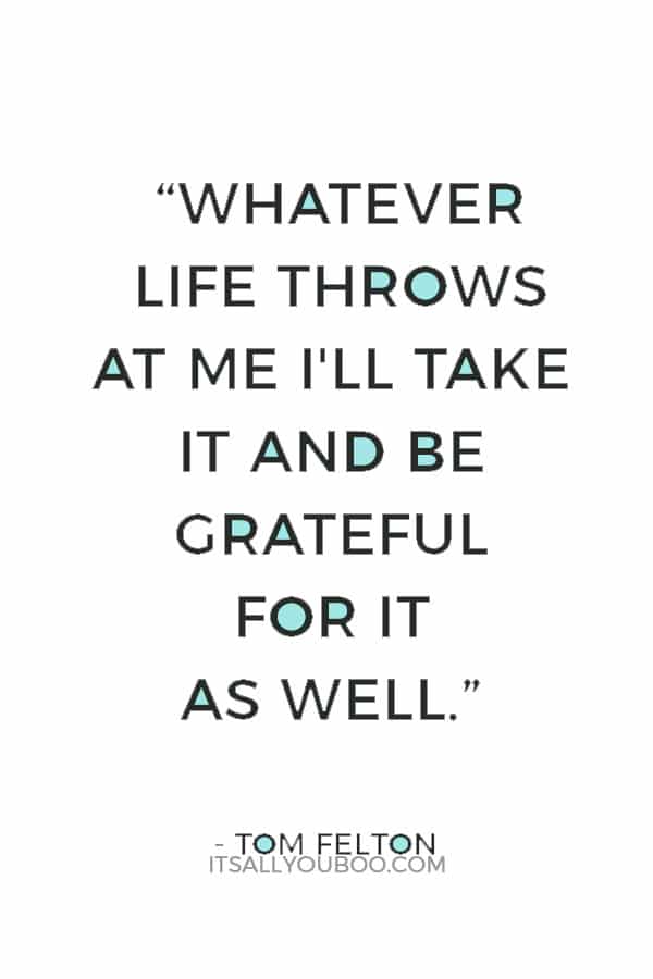 “Whatever life throws at me I'll take it and be grateful for it as well.” ― Tom Felton