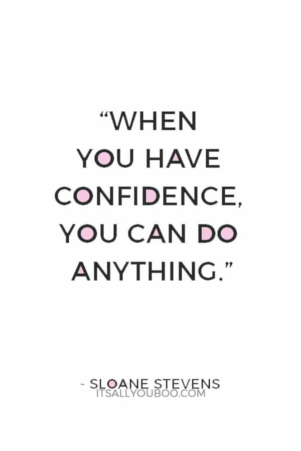 “When you have confidence, you can do anything.” — Sloane Stevens