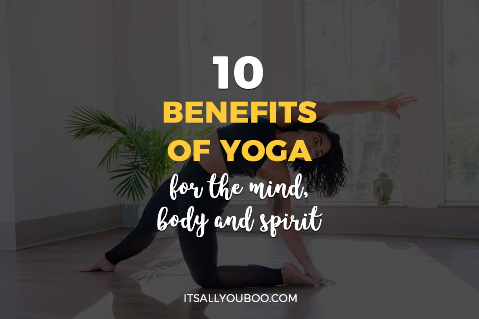 10 Benefits of Yoga for the Mind, Body, and Spirit