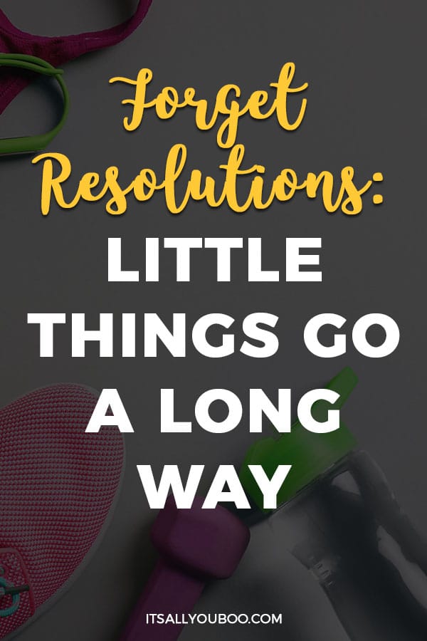 Forget Resolutions: Little Things Go a Long Way in the New Year