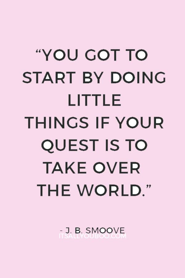 “You got to start by doing little things if your quest is to take over the world.” ― J. B. Smoove