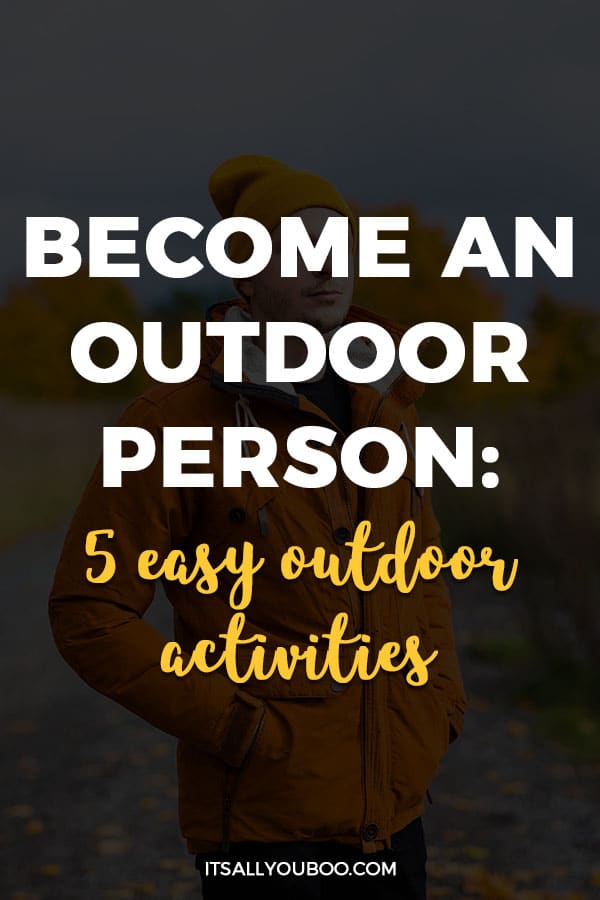 Become an Outdoor Person: 5 Easy Outdoor Activities