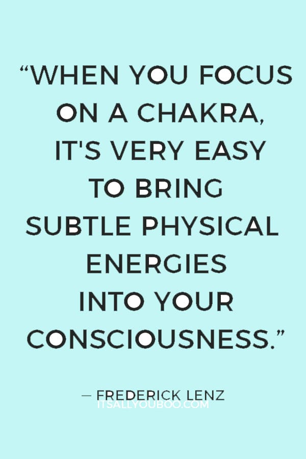 “When you focus on a chakra, it's very easy to bring subtle physical energies into your consciousness.” — Frederick Lenz