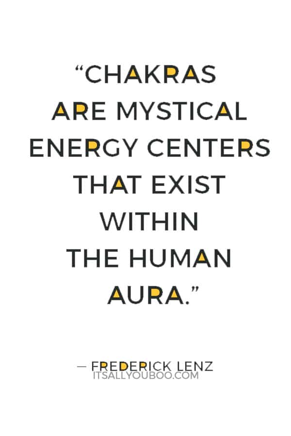 “Chakras are mystical energy centers that exist within the human aura.” — Frederick Lenz