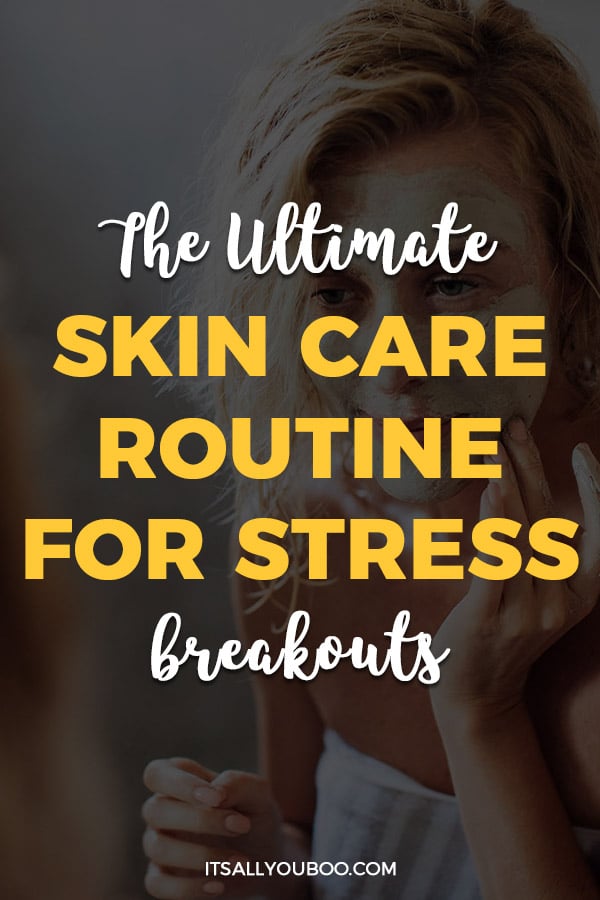Ultimate Daily Skin Care Routine For Stress Breakouts