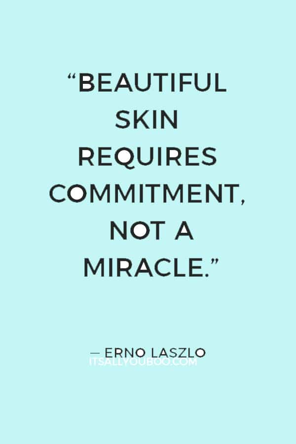 “Beautiful skin requires commitment, not a miracle.” — Erno Laszlo