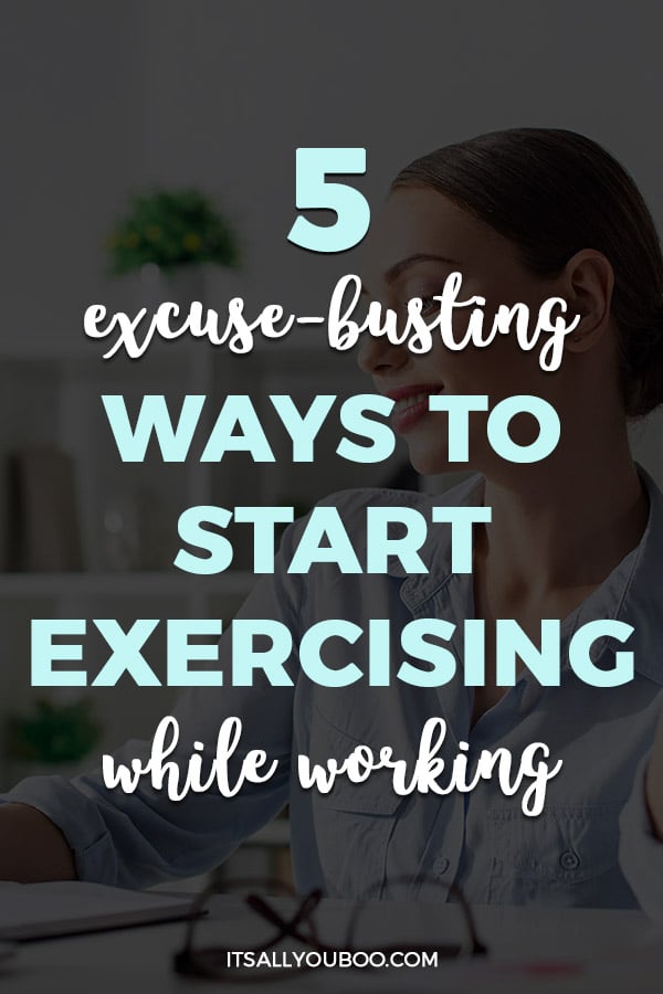 5 Excuse-Busting Ways to Start Exercising While Working