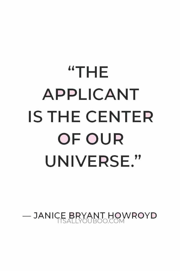 “The applicant is the center of our universe.” – Janice Bryant Howroyd