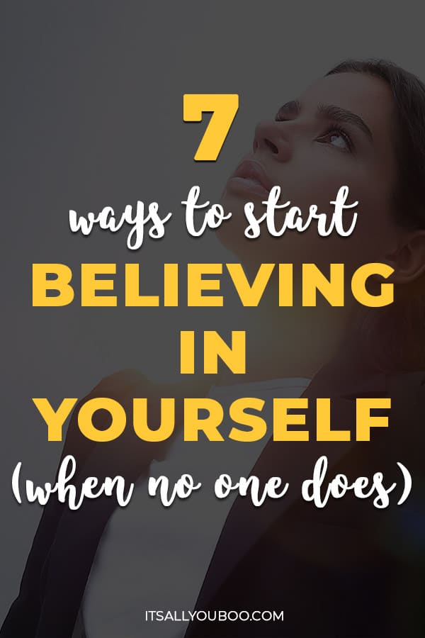 7 Ways to Start Believing in Yourself (When No One Does)