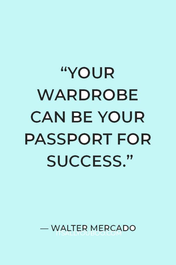 “Your wardrobe can be your passport for success.” ― Walter Mercado