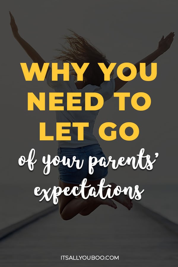 Why You Need To Let Go Of Your Parents Expectations