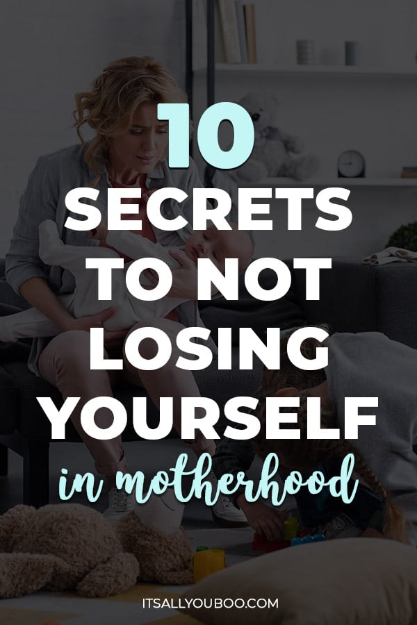 10 Secrets to Not Losing Yourself in Motherhood