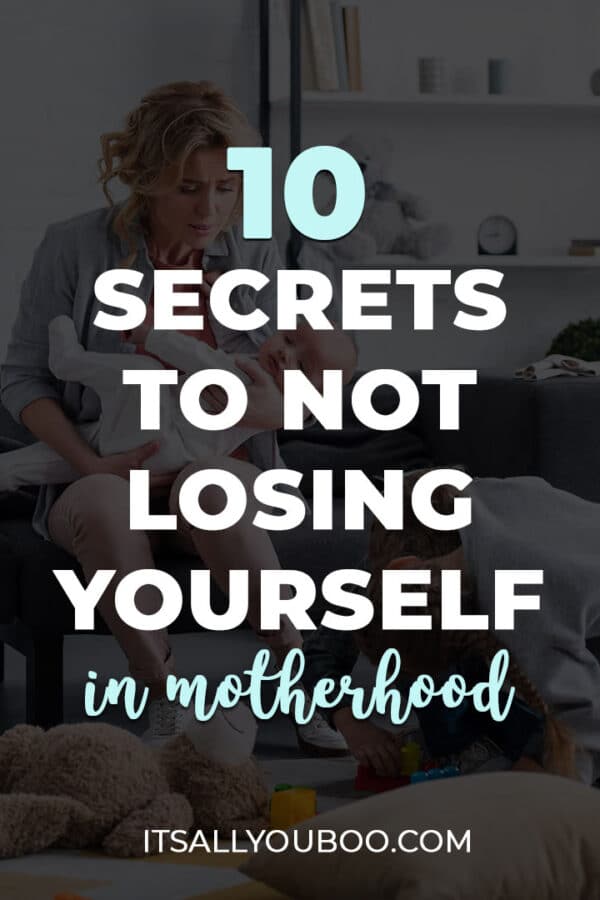 10 Secrets to Not Losing Yourself in Motherhood