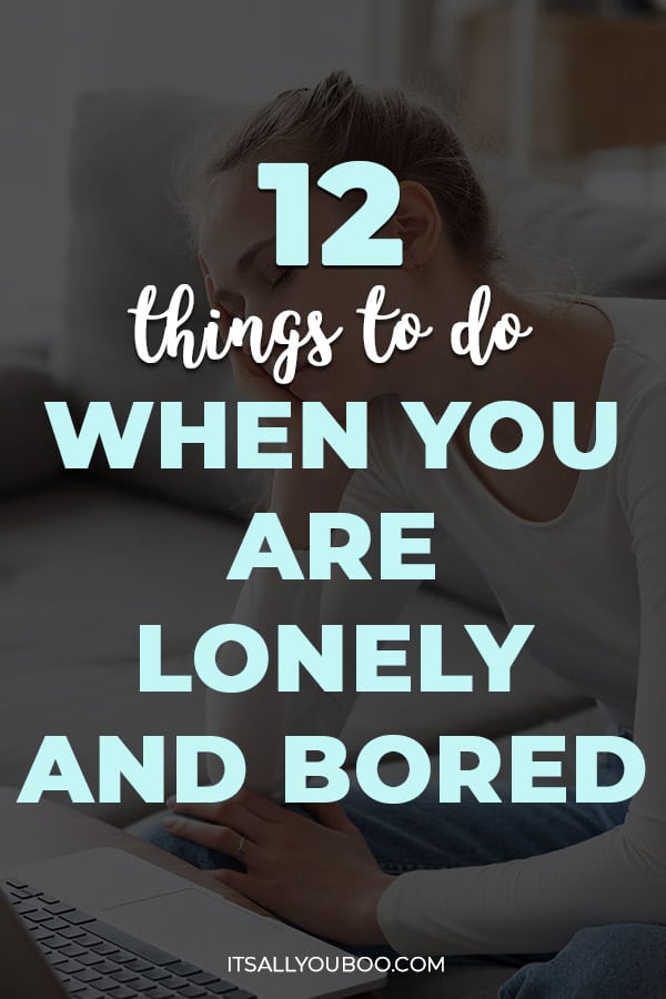 12 Things Do When You are Lonely and Bored