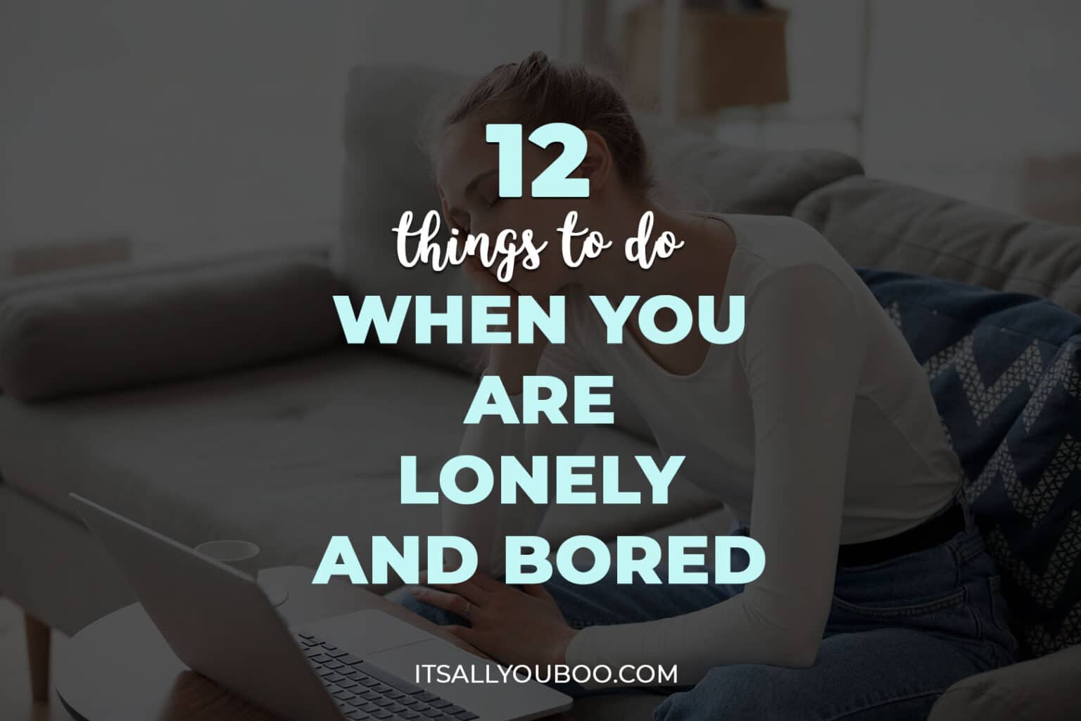 12 Things Do When You Are Lonely And Bored