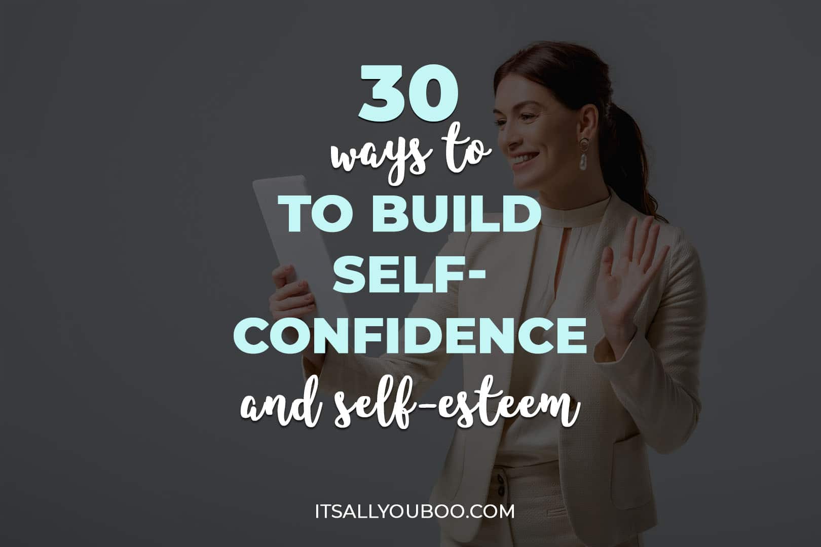 30 Ways to Build Self-Confidence and Self-Esteem