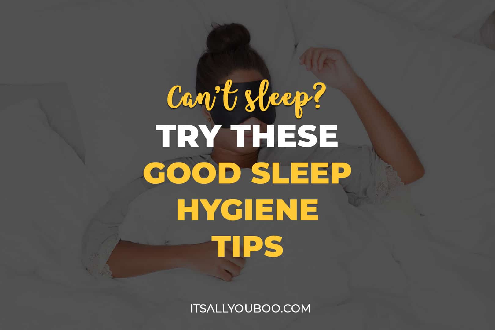 Can't Sleep? Try these Good Sleep Hygiene Tips