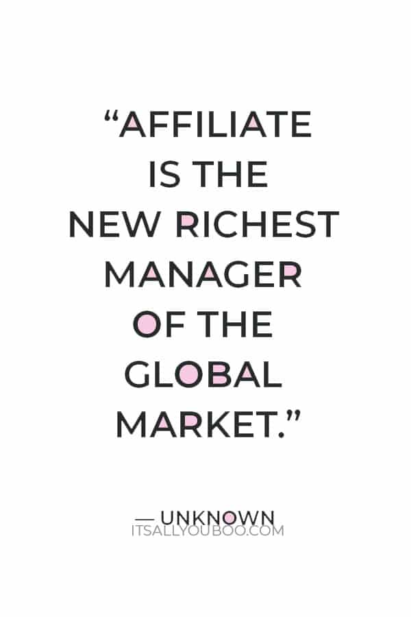 “Affiliate is the new richest manager of the global market.” ― Unknown