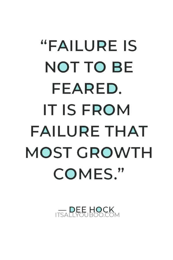 “Failure is not to be feared. It is from failure that most growth comes.” ― Dee Hock