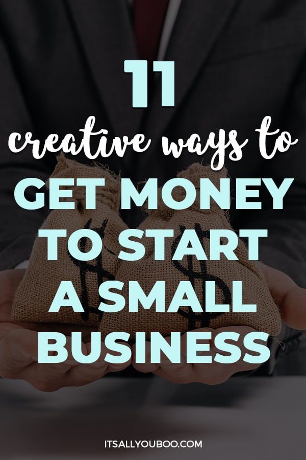 11 Creative Ways to Get Money to Start a Small Business