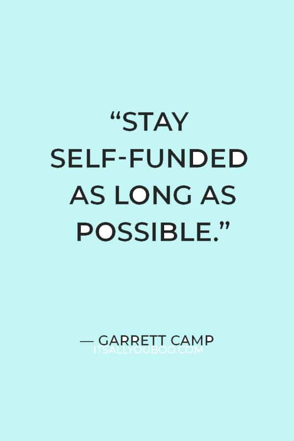 “Stay self-funded as long as possible.” — Garrett Camp