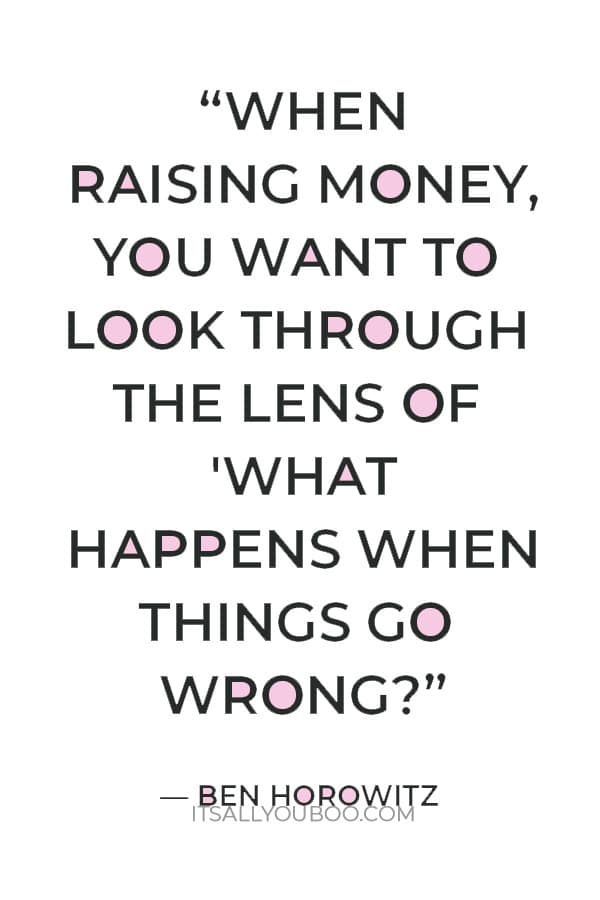 “When raising money, you want to look through the lens of 'What happens when things go wrong?” — Ben Horowitz