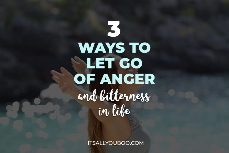 3 Ways To Let Go Of Anger and Bitterness in Life