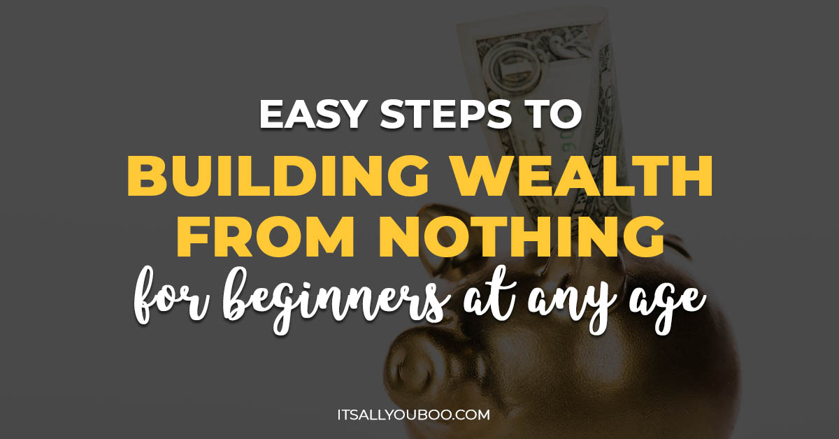 Easy Steps To Building Wealth From Nothing For Beginners At Any Age