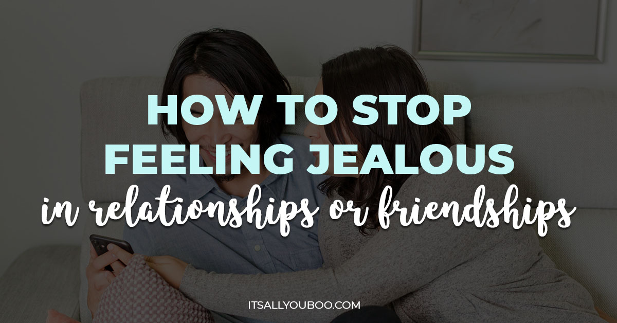 How To Stop Feeling Jealous in a Relationship or Friendship