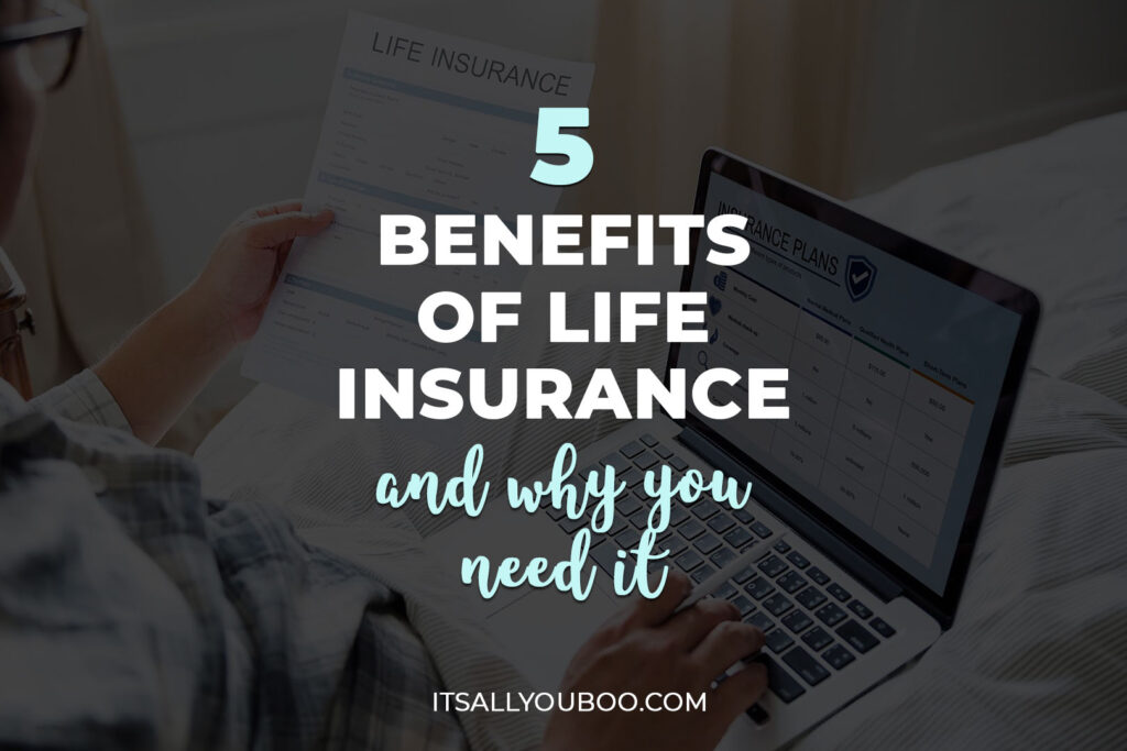 5 Benefits of Life Insurance And Why You Need It