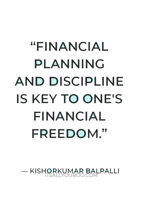 “Financial planning and discipline is key to one's financial freedom.” ― Kishorkumar Balpalli