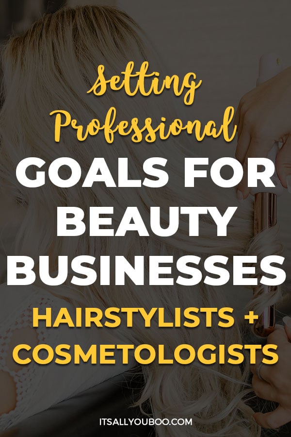 Setting Professional Goals for Hairstylists, Cosmetologists, and Beauty Businesses