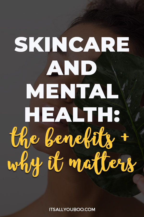 Skincare and Mental Health: The Benefits and Why it Matters