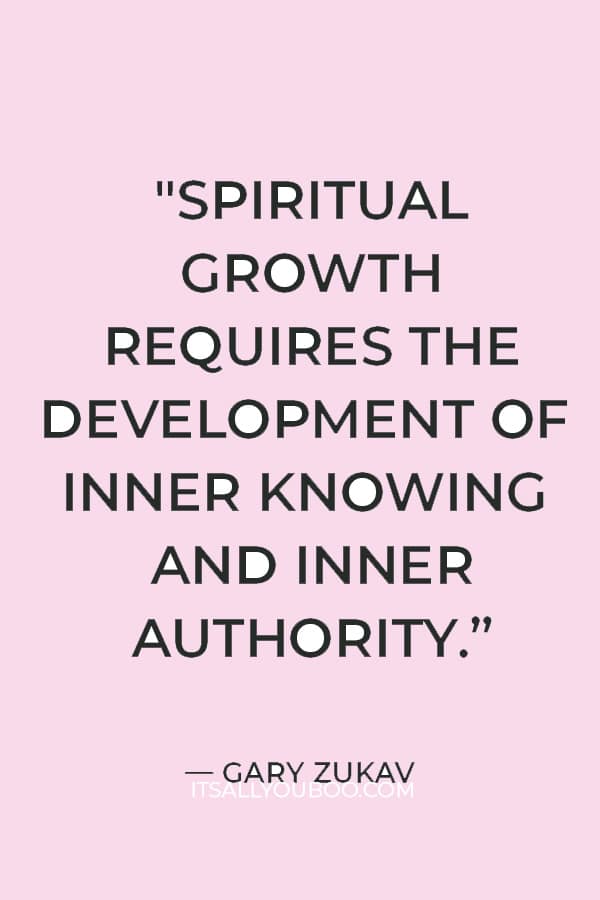 "Spiritual growth requires the development of inner knowing and inner authority. It requires the heart, not the intellect." — Gary Zukav