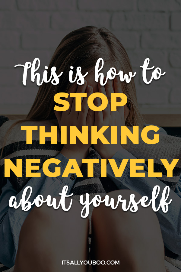 This Is How To Stop Thinking Negatively About Yourself 