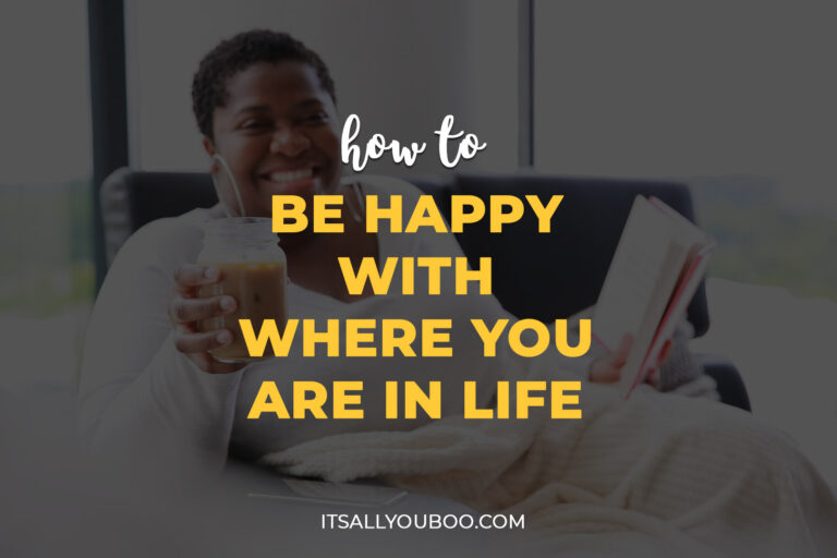 How To Actually Be Happy With Where You Are In Life