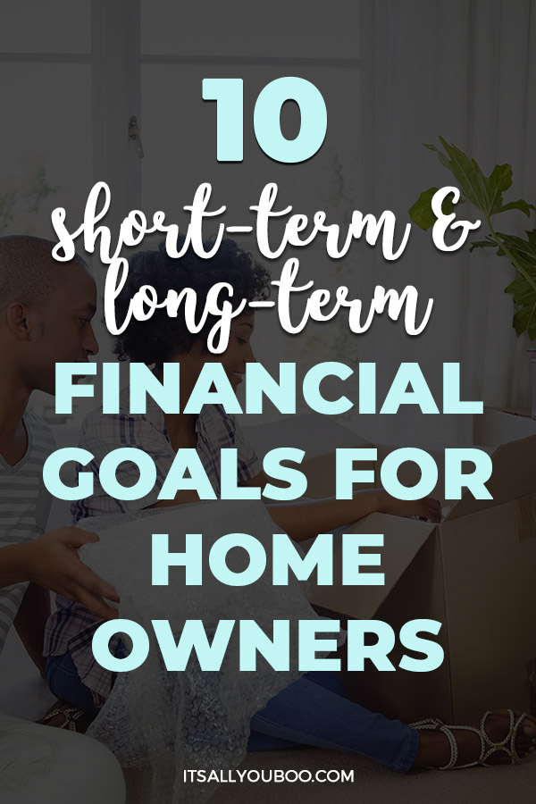 10 Short Term and Long Term Financial Goals for Homeowners