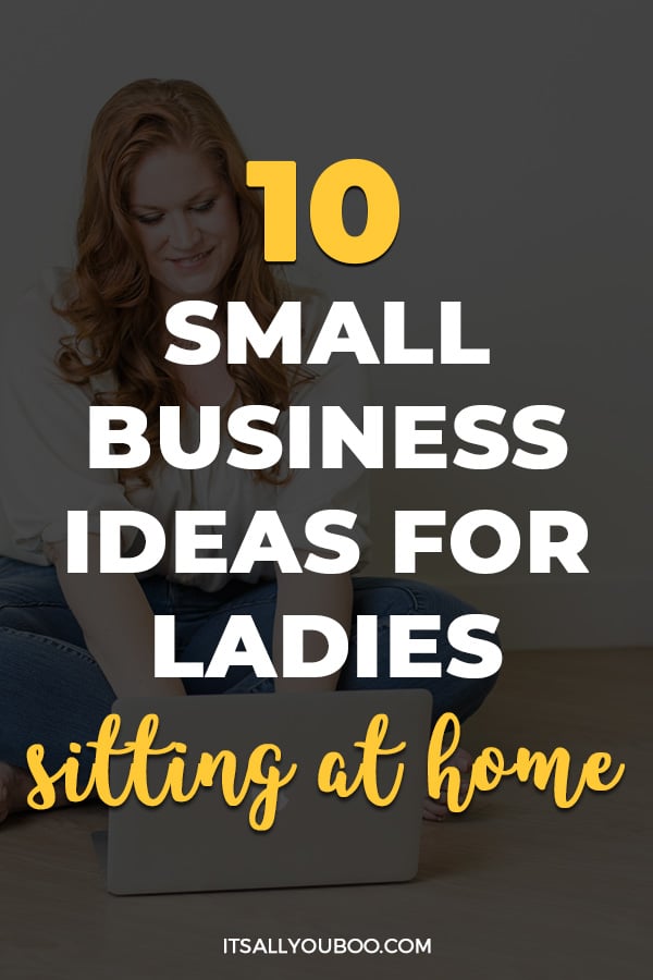 10 Small Business Ideas for Ladies Sitting at Home With Free Time