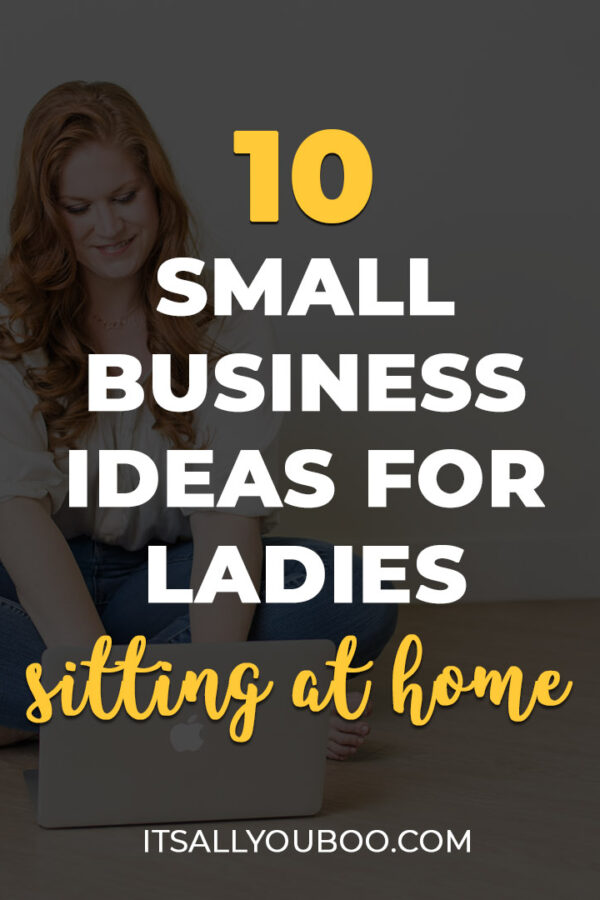 10 Small Business Ideas for Ladies Sitting at Home With Free Time