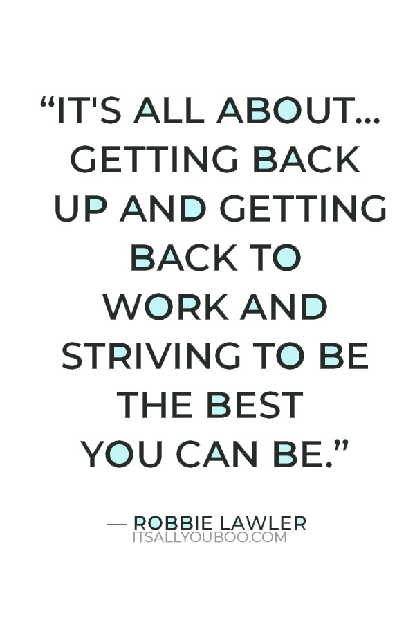 “It's all about... getting back up and getting back to work and striving to be the best you can be.” — Robbie Lawler