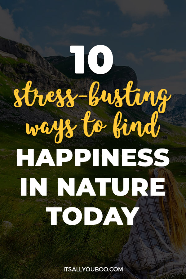 10 Stress-Busting Ways to Find Happiness in Nature Today