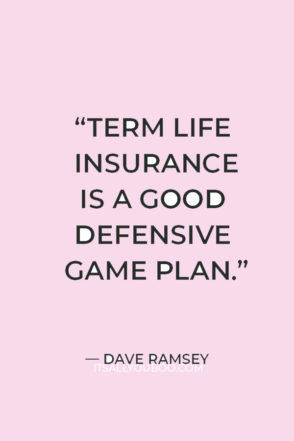 “Term life insurance is a good defensive game plan.” — Dave Ramsey