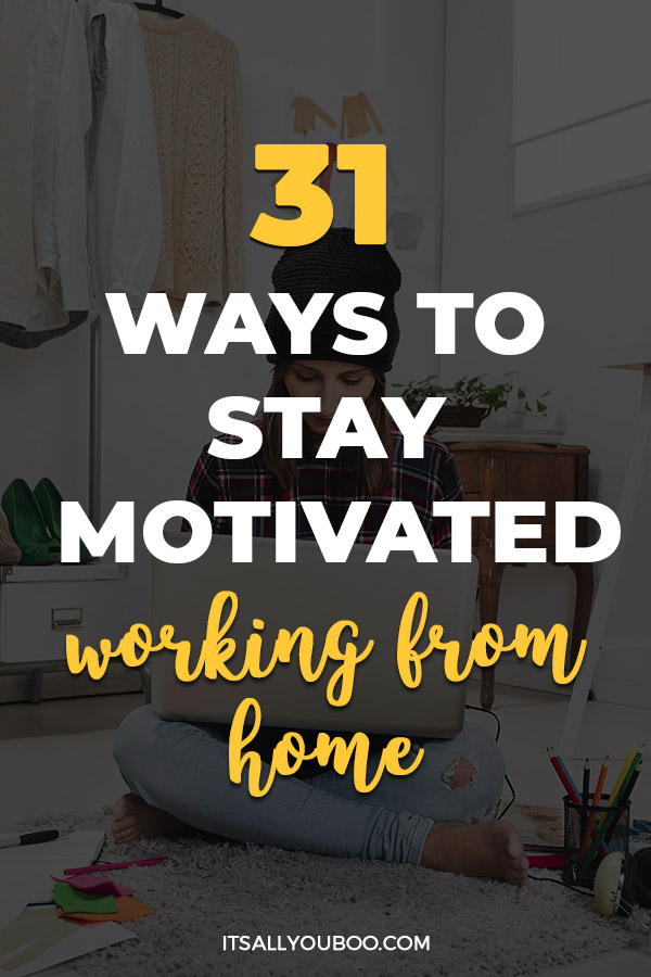 31 Ways to Stay Motivated Working From Home